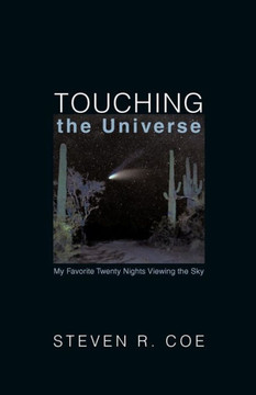 Touching the Universe: My Favorite Twenty Nights Viewing the Sky - 9781462002474