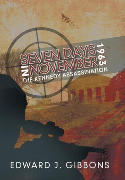 Seven Days in November 1963: The Kennedy Assassination - 9781475988994