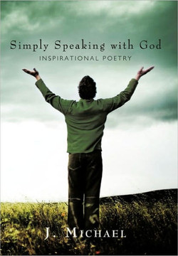 Simply Speaking with God: Inspirational Poetry - 9781450272049
