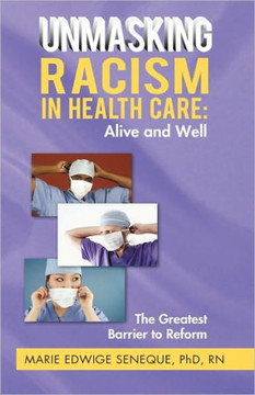 Racism in Healthcare: Alive and Well: The Greatest Barrier to Reform - 9781450208024