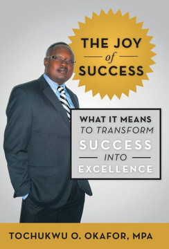 The Joy of Success: What It Means to Transform Success Into Excellence - 9781475984002