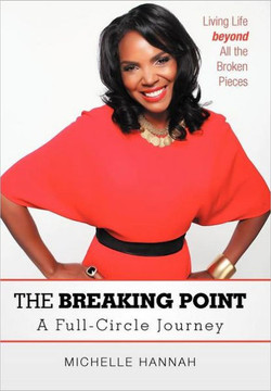 The Breaking Point: A Full-Circle Journey: Living Life Beyond All the Broken Pieces - 9781469777061
