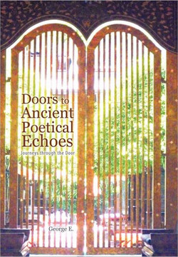 Doors to Ancient Poetical Echoes: Journeys through the Door - 9781462035540