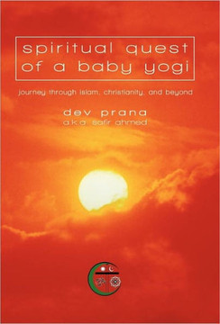 Spiritual Quest of a Baby Yogi: Journey through Islam, Christianity, and Beyond - 9781450269025