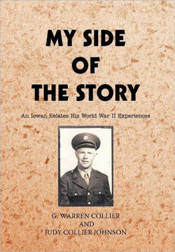 My Side of the Story: An Iowan Relates His World War II Experiences - 9781469700137