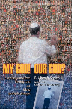 My God! Our God?: A Spiritual Journal from the Holy Land and a Long Apologetic Prologue