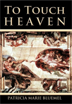 To Touch Heaven: Where the Invisible Becomes Visible - 9781450289719