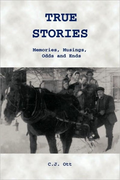 True Stories: Memories, Musings, Odds and Ends - 9781450254564