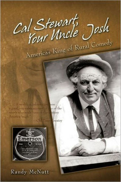 Cal Stewart, Your Uncle Josh: America's King of Rural Comedy