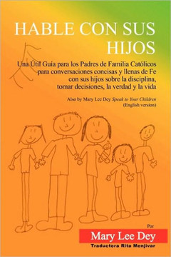 Hable Con Sus Hijos: Una ??il Gu?? para los Padres de Familia Cat??icos para conversaciones concisas y llenas de Fe con sus hijos sobre la