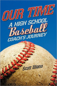 Our Time: A High School Baseball Coach's Journey - 9781462027569