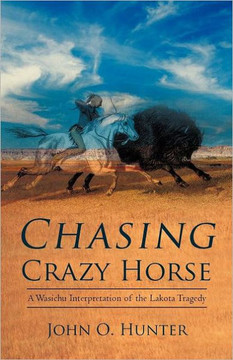 Chasing Crazy Horse: A Wasichu Interpretation of the Lakota Tragedy - 9781469781952