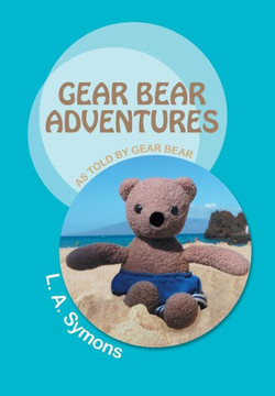Gear Bear Adventures: As Told by Gear Bear - 9781491701874
