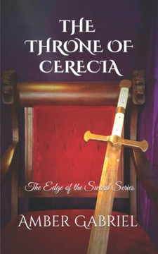 The Throne Of Cerecia: The Edge Of The Sword Series The Throne Of Cerecia: The Edge Of The Sword Series