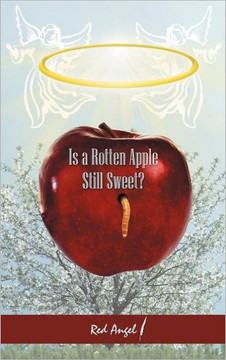 Is a Rotten Apple Still Sweet? - 9781462060672 Is a Rotten Apple Still Sweet? - 9781462060672