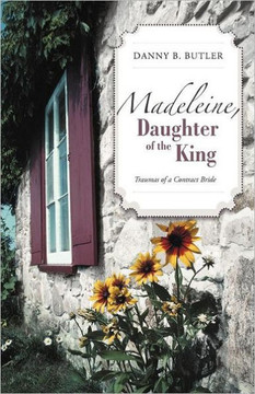 Madeleine, Daughter of the King: Traumas of a Contract Bride - 9781475912562