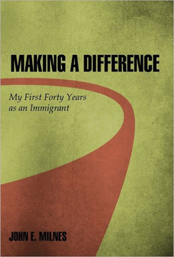 Making a Difference: My First Forty Years as an Immigrant - 9781462013098