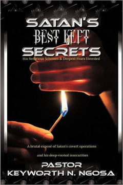 Satan's Best Kept Secrets: His Nefarious Schemes & Deepest Fears Unveiled