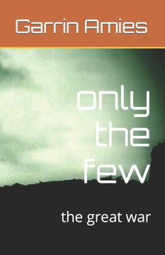 Only The Few : The Great War Only The Few : The Great War