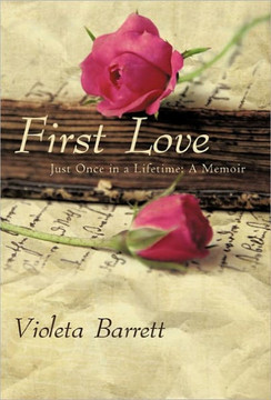 First Love: Just Once in a Lifetime: A Memoir - 9781450279925