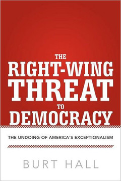 The Right-Wing Threat to Democracy: The Undoing of America's Exceptionalism - 9781475926965