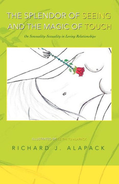 The Splendor of Seeing and the Magic of Touch: On Sensuality-Sexuality in Loving Relationships