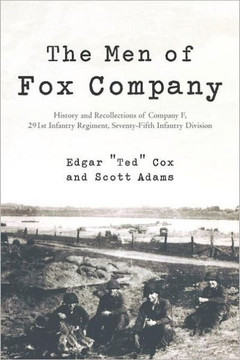 The Men of Fox Company: History and Recollections of Company F, 291st Infantry Regiment, Seventy-Fifth Infantry Division - 9781475927368