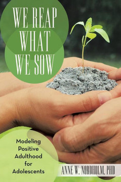We Reap What We Sow: Modeling Positive Adulthood for Adolescents - 9781475989564