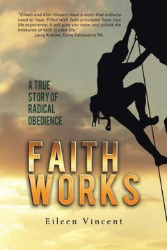 Faith Works: A True Story of Radical Obedience - 9781491701621