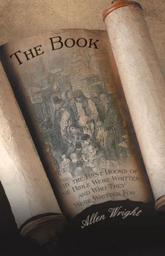 The Book: Why the First Books of the Bible Were Written and Who They Were Written for - 9781475972412