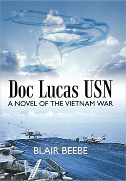 Doc Lucas USN: A Novel of the Vietnam War - 9781450232579