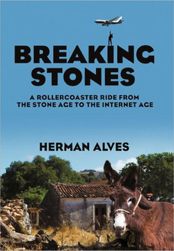 Breaking Stones: A Rollercoaster Ride from the Stone Age to the Internet Age - 9781462007967