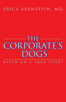 The Corporate's Dogs: Based on a True Story - 9781462029778