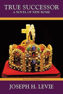 True Successor: A Novel of the New Roman Empire - 9781475970692