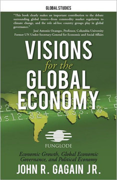 Visions for the Global Economy: Economic Growth, Global Economic Governance, and Political Economy - 9781475937916