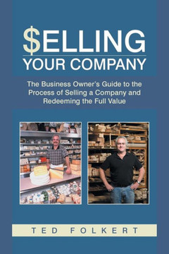 Selling Your Company: The Business Owner's Guide to the Process of Selling a Company and Redeeming the Full Value - 9781491714645