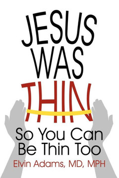Jesus Was Thin: So You Can Be Thin Too