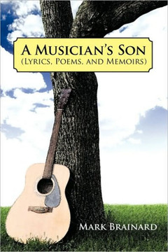 A Musician's Son: (Lyrics, Poems, and Memoirs) A Musician's Son: (Lyrics, Poems, and Memoirs)