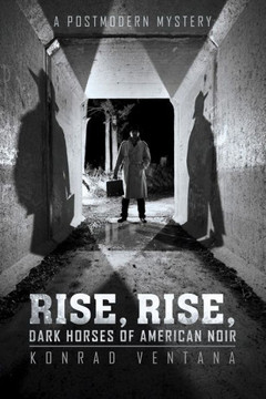 Rise, Rise, Dark Horses of American Noir: A Postmodern Mystery - 9781491708088