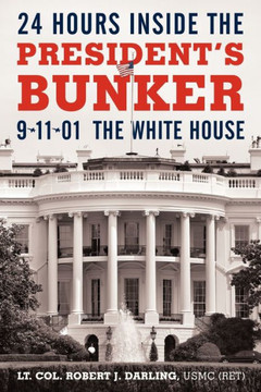 24 Hours Inside the President's Bunker: 9-11-01: The White House - 9781450244237