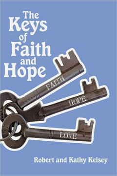 The Keys of Faith and Hope: The Keys to the Kingdom of God Series - 9781450208819