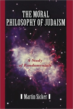 The Moral Philosophy of Judaism: A Study of Fundamentals - 9781450228220