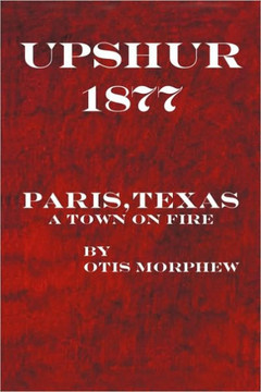 Upshur 1877: Paris, Texas, a Town on Fire