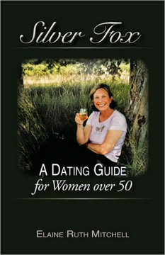 Silver Fox: A Dating Guide for Women Over 50 - 9781450208703
