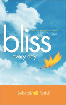 Bliss Every Day: Transform Your Life to One of Peace and Happiness
