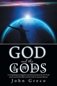 God and the Gods: A Compelling Investigation and Personal Quest for the Truth about God of the Bible and the Gods of Ancient History - 9781475995961 God and the Gods: A Compelling Investigation and Personal Quest for the Truth about God of the Bible and the Gods of Ancient History - 9781475995961