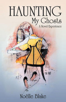 Haunting My Ghosts: A Novel Experience - 9781475960143