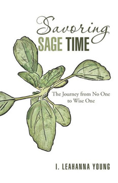 Savoring Sage Time: The Journey from No One to Wise One - 9781475957570