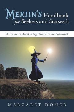 Merlin's Handbook for Seekers and Starseeds: A Guide to Awakening Your Divine Potential - 9781491717110