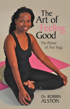 The Art of Feeling Good: The Power of ASE Yoga - 9781475958775